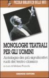 Monologhi teatrali per gli uomini. Antologia dei più significativi ruoli del teatro classico