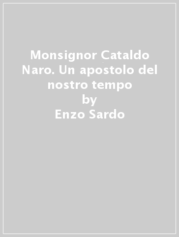 Monsignor Cataldo Naro. Un apostolo del nostro tempo - Enzo Sardo