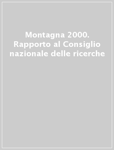 Montagna 2000. Rapporto al Consiglio nazionale delle ricerche