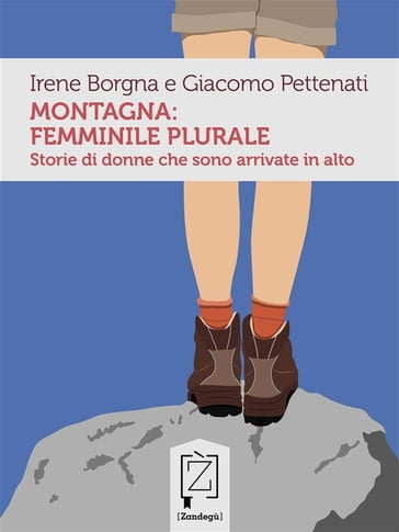 Montagna: femminile plurale - Giacomo Pettenati - Irene Borgna