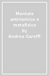 Montale antinomico e metafisico