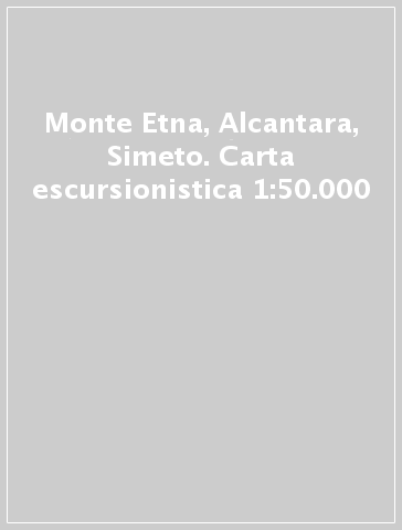 Monte Etna, Alcantara, Simeto. Carta escursionistica 1:50.000