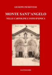 Monte Sant Angelo nelle cartoline e foto d epoca. Ediz. a colori