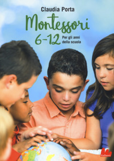 Montessori 6-12. Per gli anni della scuola - Claudia Porta