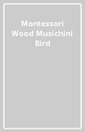 Montessori Wood Musichini Bird