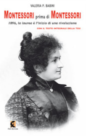 Montessori prima di Montessori. 1896, la laurea è l inizio di una rivoluzione