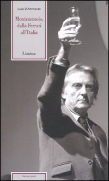 Montezemolo. Dalla Ferrari all'Italia - Luca D