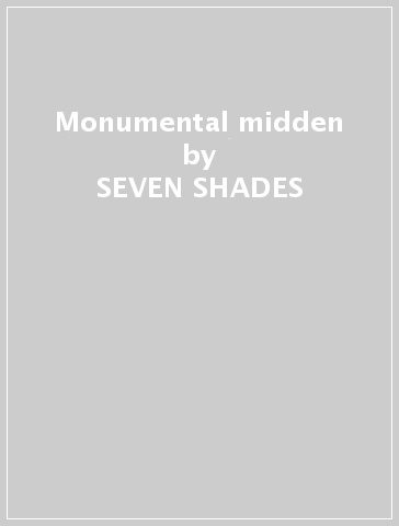 Monumental midden - SEVEN SHADES