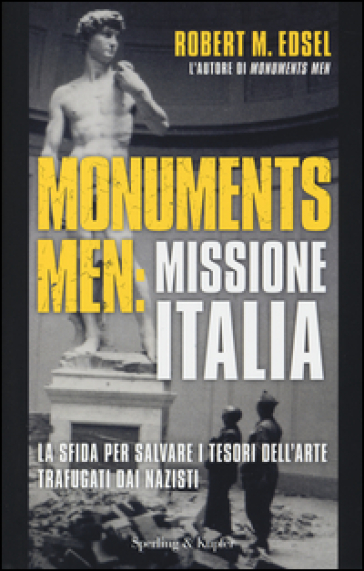 Monuments men: missione Italia. La sfida per salvare i tesori dell'arte trafugati dai nazisti - Robert M. Edsel