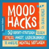 Mood Hacks. 50 Sofortstrategien für mentale Notlagen (Ungekürzt)