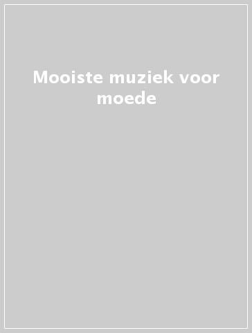 Mooiste muziek voor moede