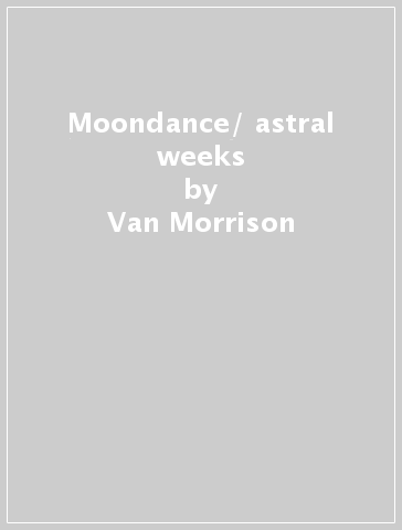 Moondance/ astral weeks - Van Morrison