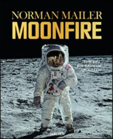 Moonfire. The epic journey of Apollo 11. Ediz. limitata - Norman Mailer