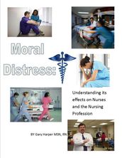 Moral Distress: Understanding Its Effects on Nurses and the Nursing Profession