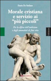 Morale cristiana e servizio ai «più piccoli». Per la difesa dell embrione e degli ammalati di fine vita