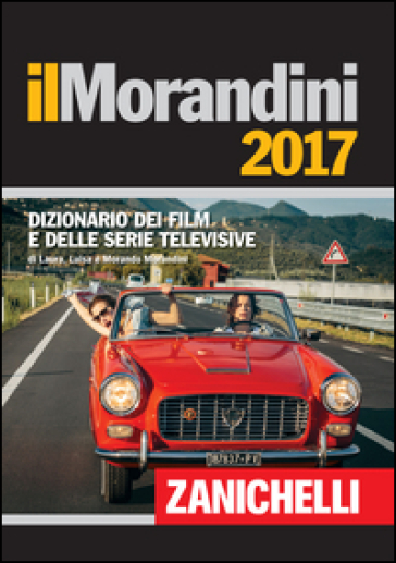 Il Morandini 2017. Dizionario dei film e delle serie televisive - Laura Morandini - Luisa Morandini - Morando Morandini