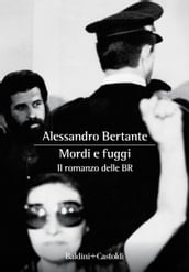 Mordi e fuggi. Il romanzo delle BR