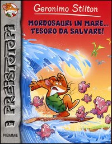 Mordosauri in mare... tesoro da salvare! Preistotopi. Ediz. illustrata - Geronimo Stilton