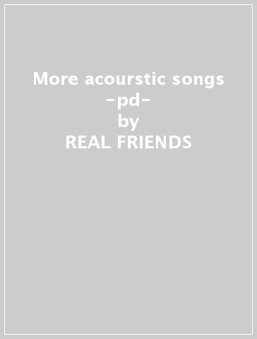More acourstic songs -pd- - REAL FRIENDS