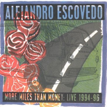 More miles than money live 1994-1996 - Alejandro Escovedo