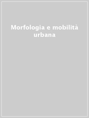 Morfologia e mobilità urbana