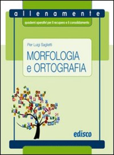 Morfologia e ortografia. Allenamente, quaderni operativi per il recupero e il consolidamento. Per la Scuola media. Con espansione online - P. Luigi Saglietti