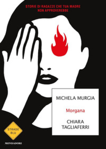 Morgana. Storie di ragazze che tua madre non approverebbe - Michela Murgia - Chiara Tagliaferri