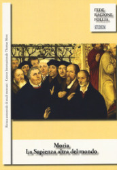 Morìa. La sapienza altra del mondo. Rivista semestrale di studi moreani Centro Internazionale Thomas More (2017). 1-2.