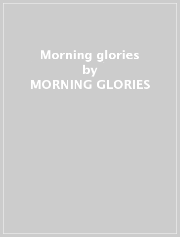 Morning glories - MORNING GLORIES