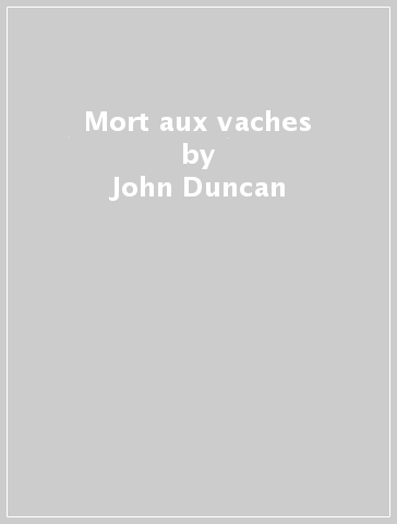 Mort aux vaches - John Duncan