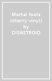 Mortal fools (cherry vinyl)