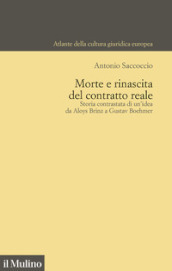 Morte e rinascita del contratto reale. Storia contrastata di un idea da Aloys Brinz a Gustav Boehmer