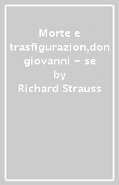 Morte e trasfigurazion,don giovanni - se