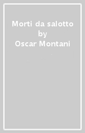 Morti da salotto