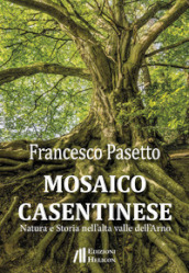 Mosaico casentinese. Natura e storia nell alta valle dell Arno