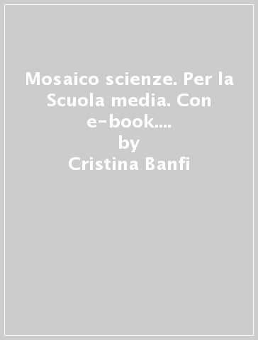 Mosaico scienze. Per la Scuola media. Con e-book. Con 2 espansioni online. Con libro: Laboratorio. 1. - Cristina Banfi - Cristina Peraboni