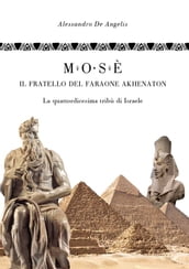Mosè, il fratello del faraone Akhenaton - La quattordicesima tribù d Israele