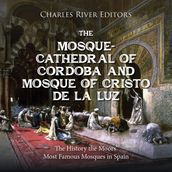 Mosque-Cathedral of Córdoba and Mosque of Cristo de la Luz, The: The History the Moors  Most Famous Mosques in Spain