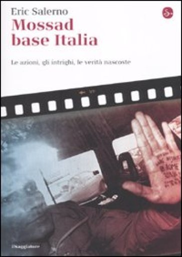 Mossad base Italia. Le azioni, gli intrighi, le verità nascoste - Eric Salerno