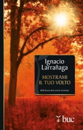 Mostrami il tuo volto. Verso l intimità con Dio