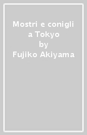 Mostri e conigli a Tokyo