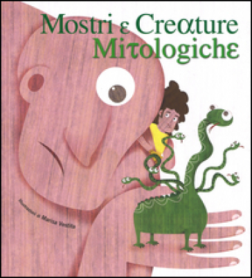 Mostri e creature mitologiche - Marisa Vestita - Giorgio Ferrero