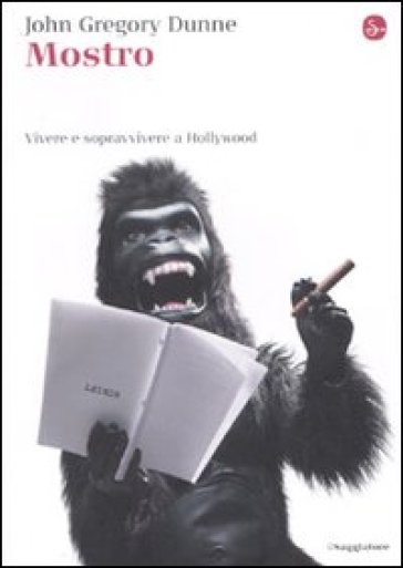 Mostro. Vivere e sopravvivere a Hollywood - John Gregory Dunne