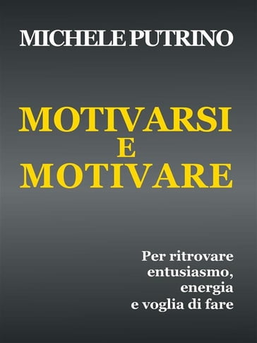 Motivarsi e Motivare - Michele Putrino