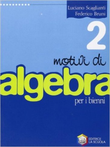 Motivi di algebra. Per le Scuole superiori. 2. - Luciano Scaglianti - Federico Bruni