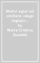 Motivi egizi nel cimitero «degli inglesi» a Firenze. La speranza nella vita oltre la morte