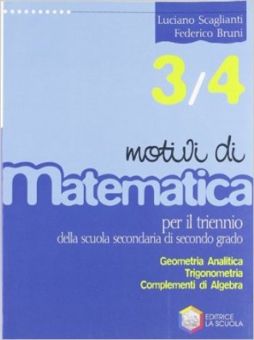 Motivi di matematica. Per la 3ª e la 4ª classe delle Scuole superiori. 1. - Luciano Scaglianti - Federico Bruni