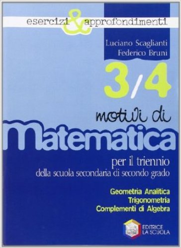 Motivi di matematica. Esercizi e approfondimenti. Vol. 3-4. Per le Scuole superiori - Luciano Scaglianti - Federico Bruni