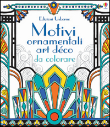 Motivi ornamentali. Art déco da colorare - Emily Bone - Mary Kilvert