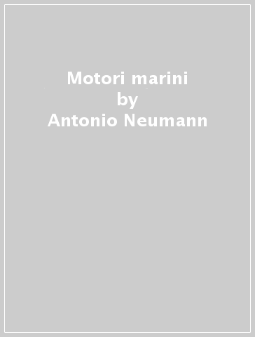 Motori marini - Antonio Neumann